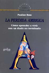 PERDIDA AMBIGUA COMO APRENDER A VIVIR CON UN DUELO NO TERMI - 9788474328462